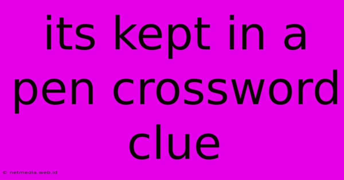 Its Kept In A Pen Crossword Clue