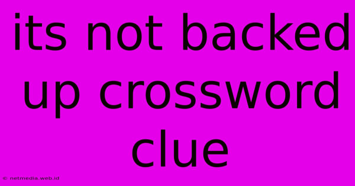 Its Not Backed Up Crossword Clue