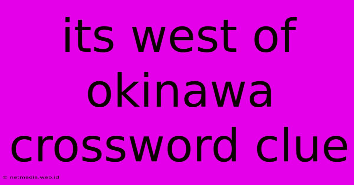 Its West Of Okinawa Crossword Clue