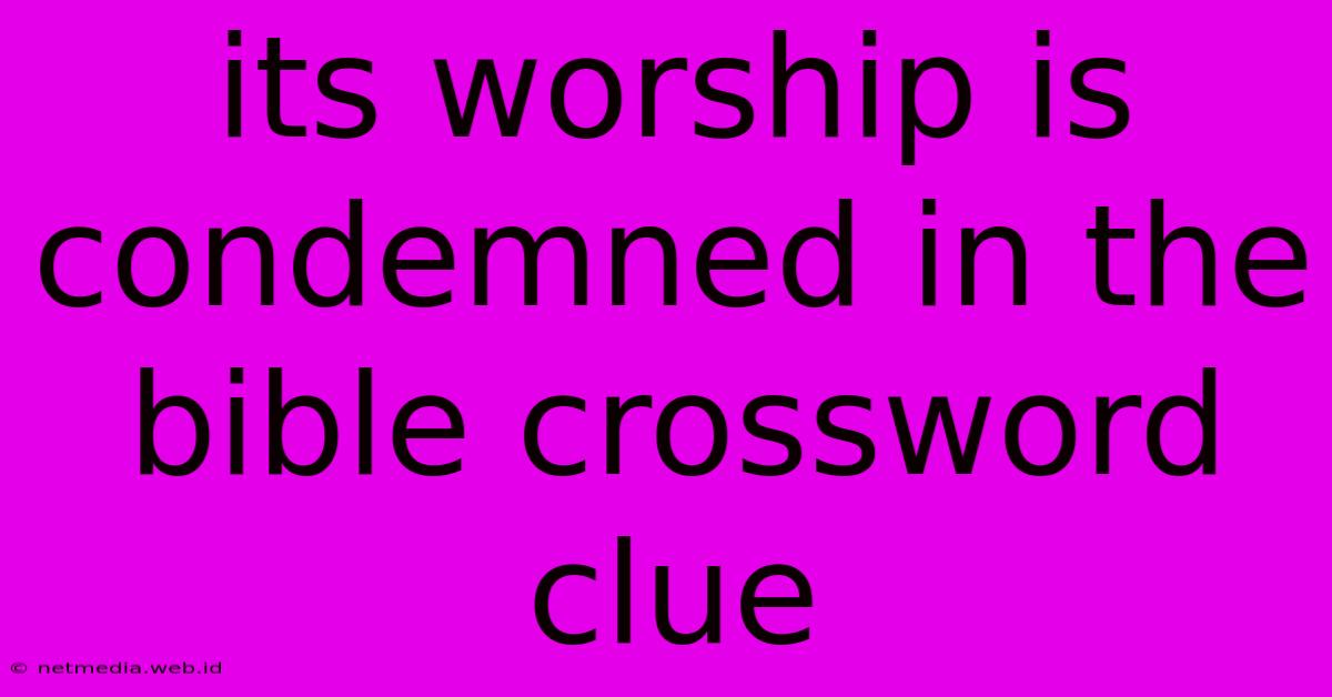 Its Worship Is Condemned In The Bible Crossword Clue