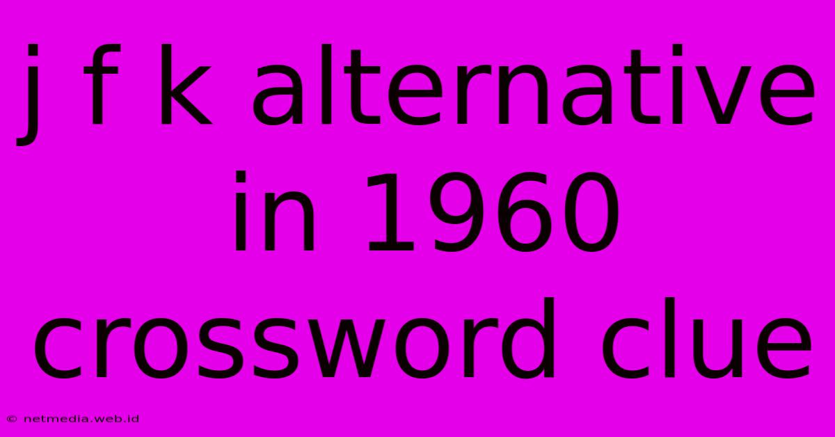 J F K Alternative In 1960 Crossword Clue