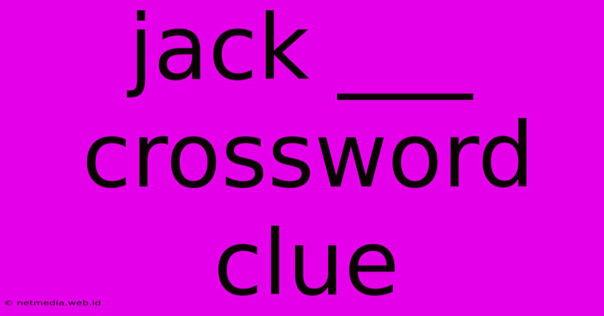 Jack ___ Crossword Clue