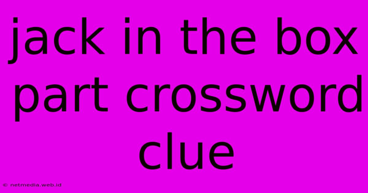 Jack In The Box Part Crossword Clue