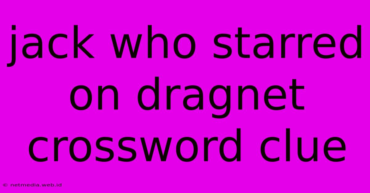 Jack Who Starred On Dragnet Crossword Clue