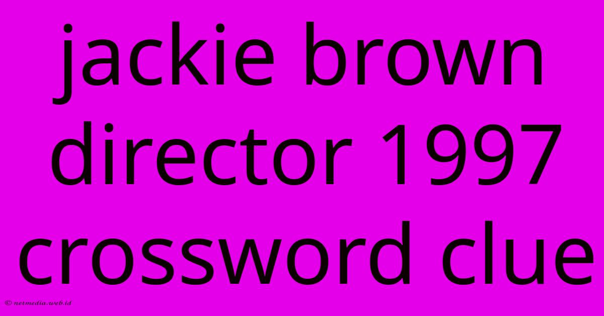 Jackie Brown Director 1997 Crossword Clue Jackie Brown Director 1997 Crossword Clue