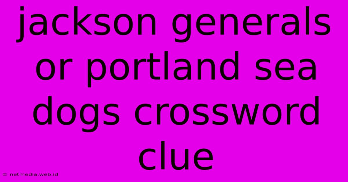 Jackson Generals Or Portland Sea Dogs Crossword Clue