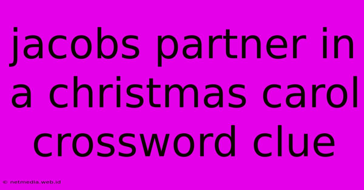 Jacobs Partner In A Christmas Carol Crossword Clue