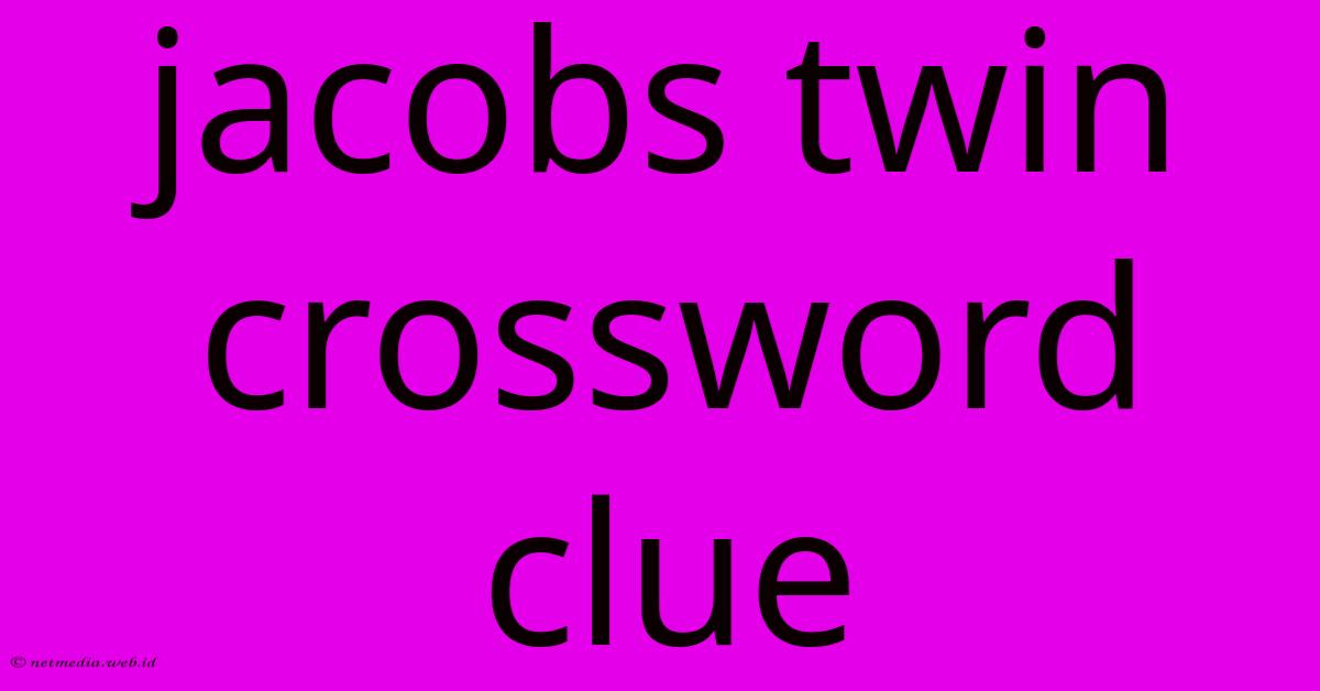 Jacobs Twin Crossword Clue Jacobs Twin Crossword Clue