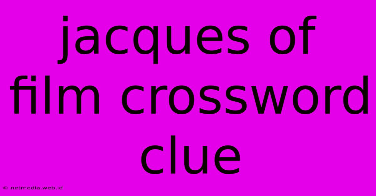 Jacques Of Film Crossword Clue