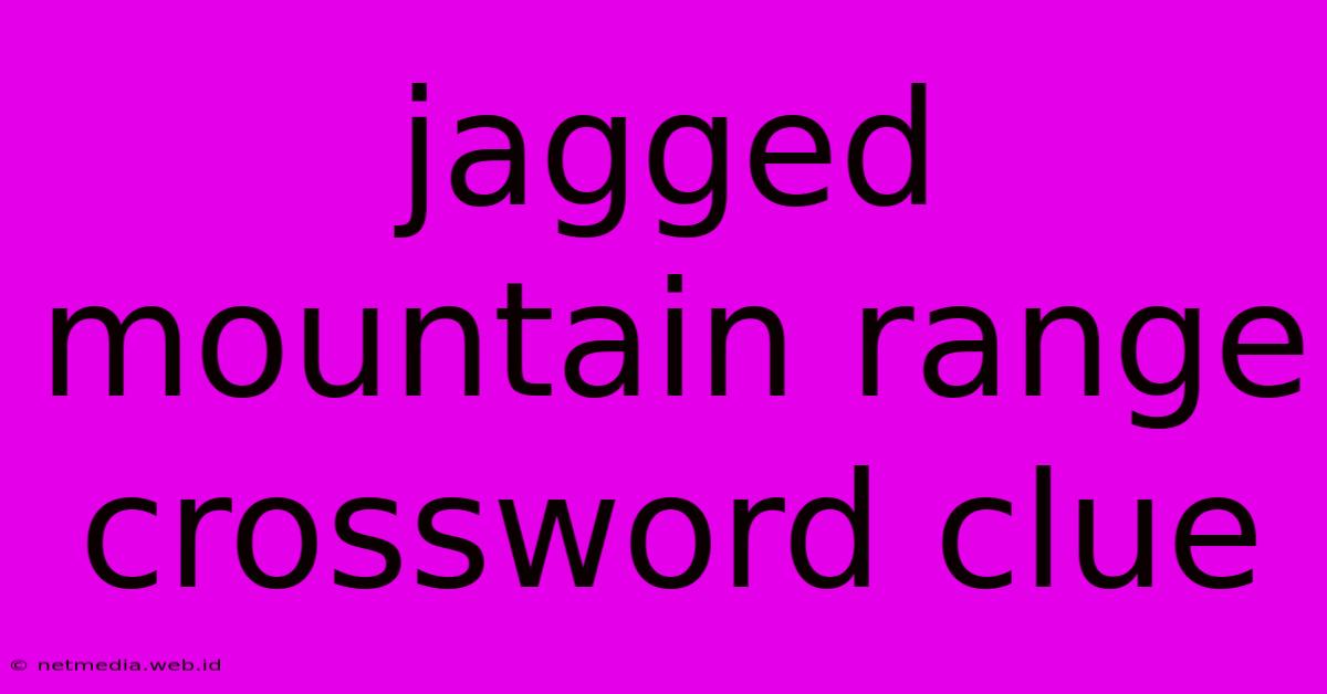 Jagged Mountain Range Crossword Clue