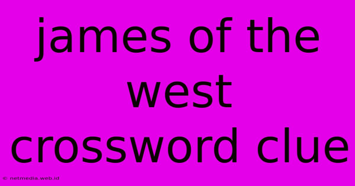 James Of The West Crossword Clue