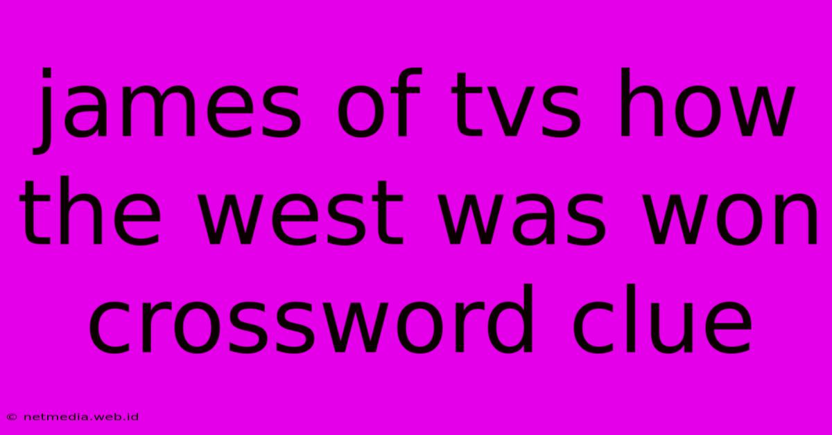 James Of Tvs How The West Was Won Crossword Clue