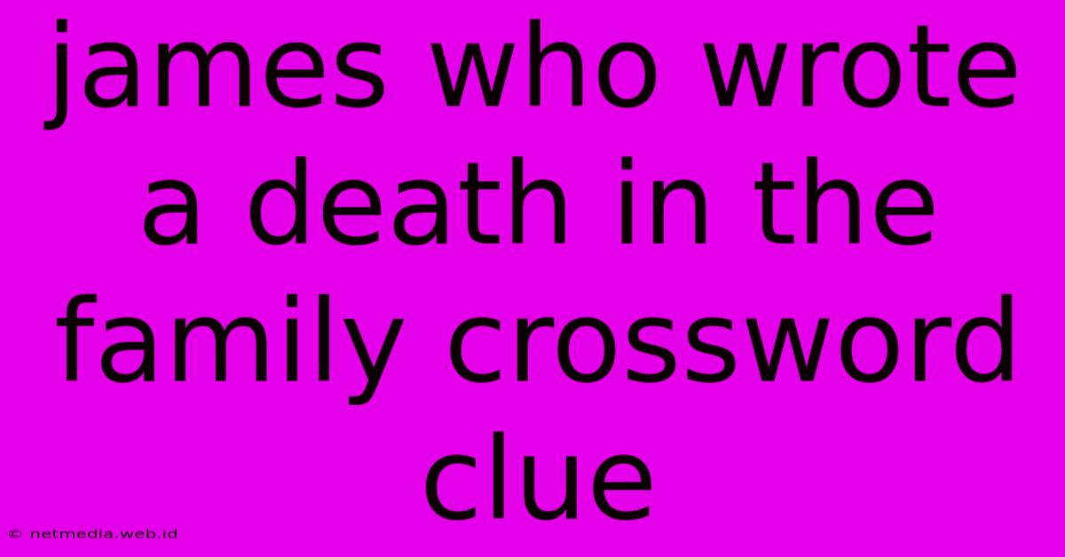 James Who Wrote A Death In The Family Crossword Clue