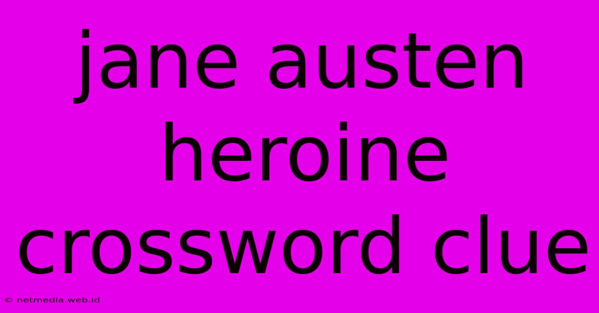 Jane Austen Heroine Crossword Clue