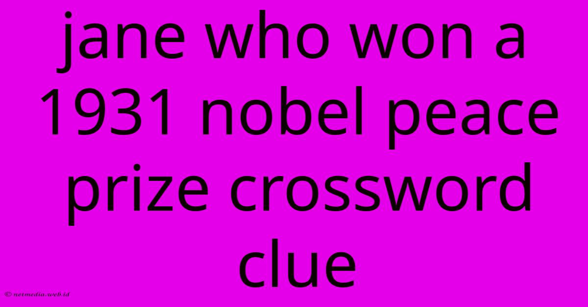 Jane Who Won A 1931 Nobel Peace Prize Crossword Clue Jane Who Won A 1931 Nobel Peace Prize Crossword Clue