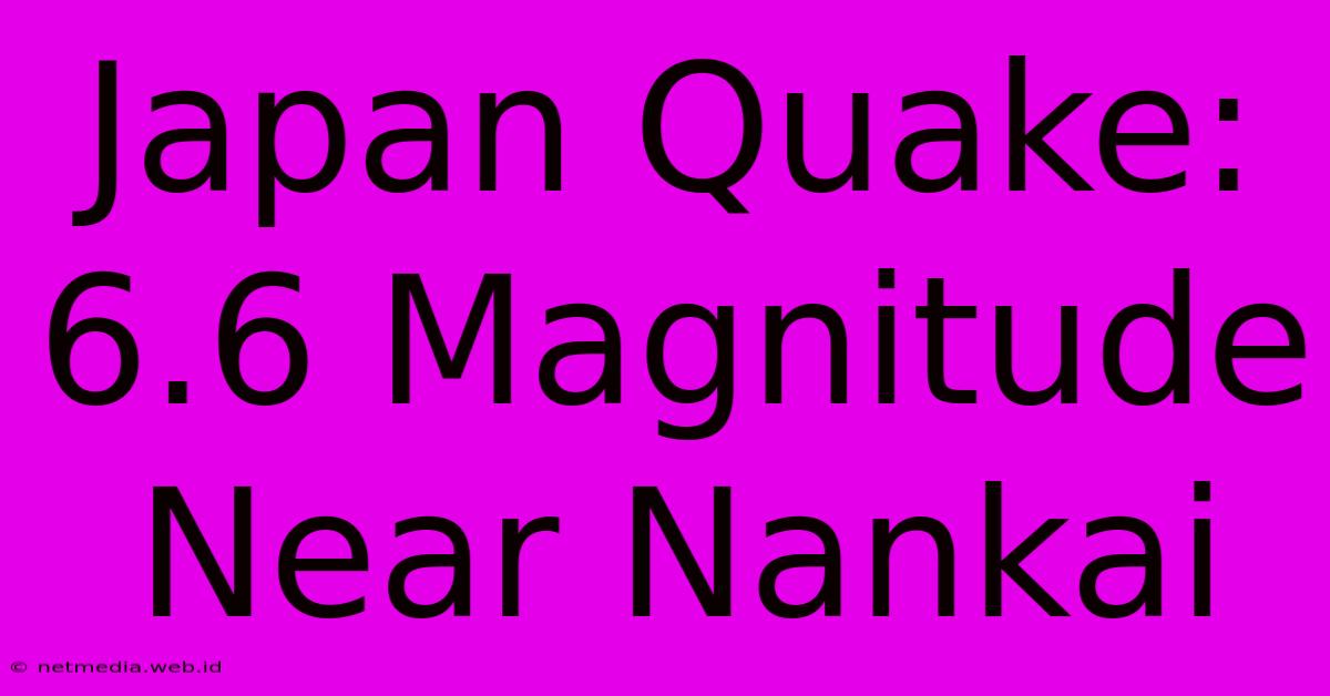 Japan Quake: 6.6 Magnitude Near Nankai