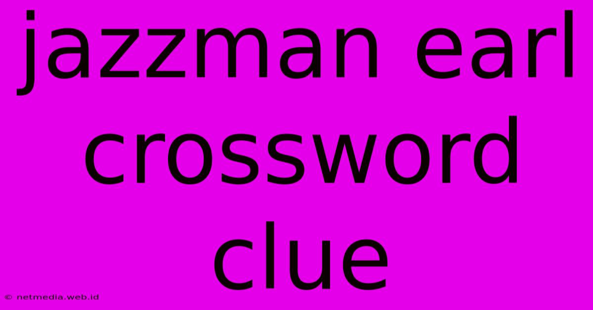 Jazzman Earl Crossword Clue