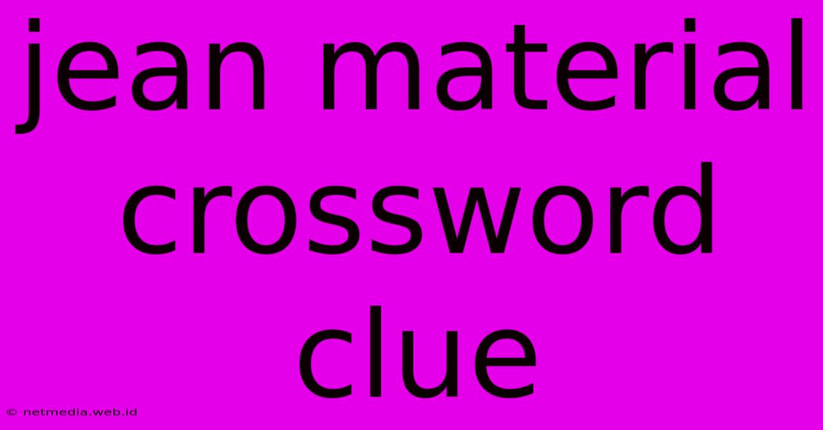 Jean Material Crossword Clue