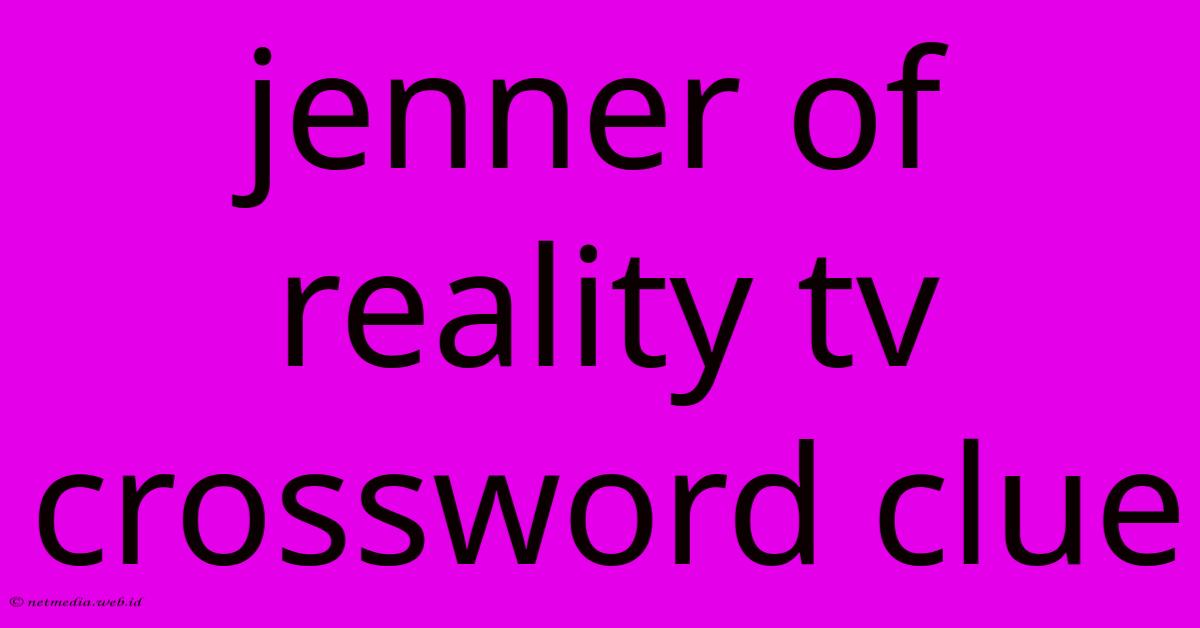 Jenner Of Reality Tv Crossword Clue