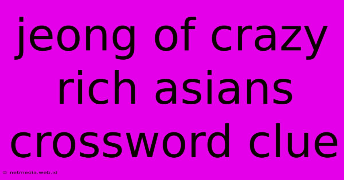 Jeong Of Crazy Rich Asians Crossword Clue