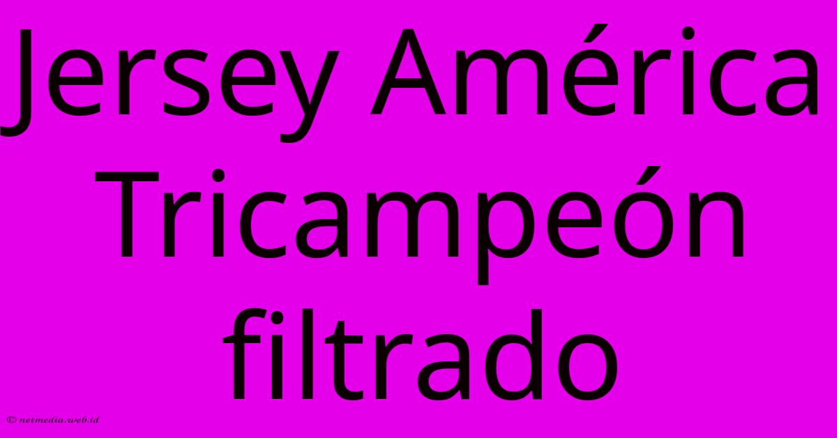 Jersey América Tricampeón Filtrado Jersey América Tricampeón Filtrado
