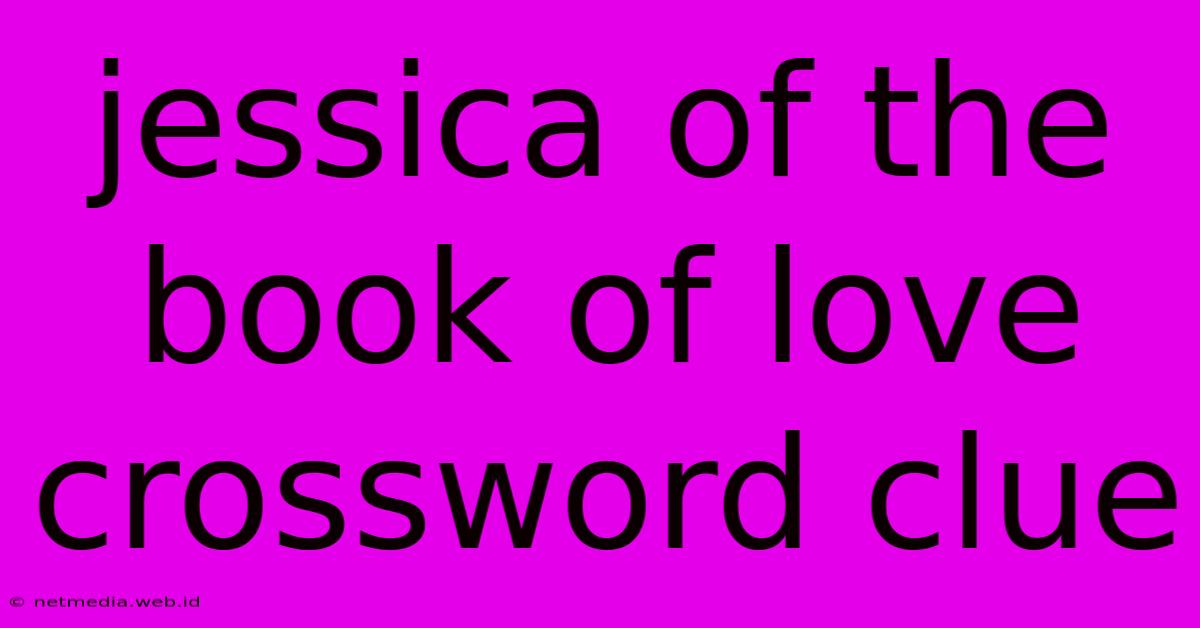 Jessica Of The Book Of Love Crossword Clue