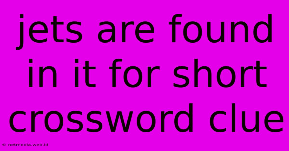 Jets Are Found In It For Short Crossword Clue