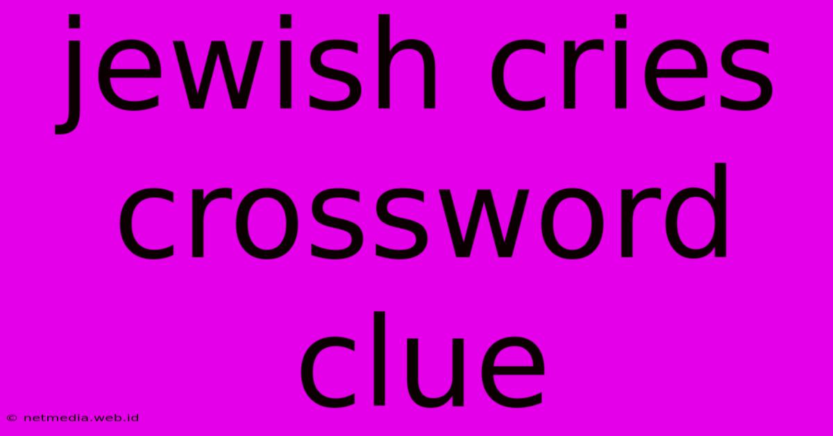 Jewish Cries Crossword Clue