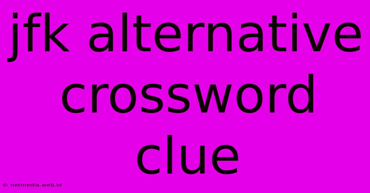 Jfk Alternative Crossword Clue