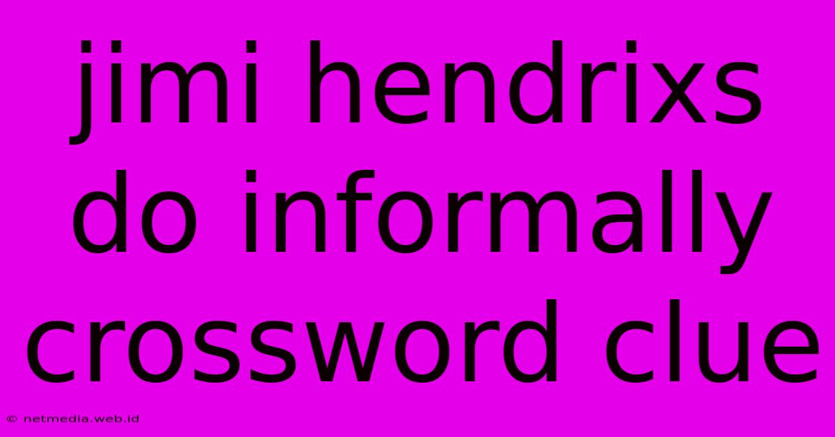 Jimi Hendrixs Do Informally Crossword Clue