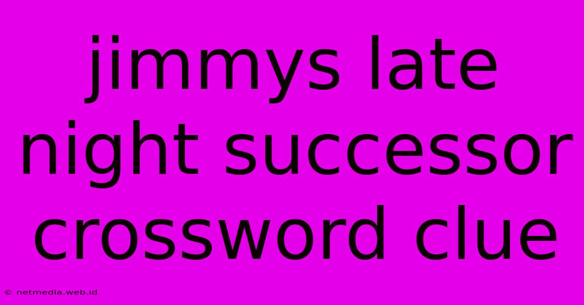 Jimmys Late Night Successor Crossword Clue