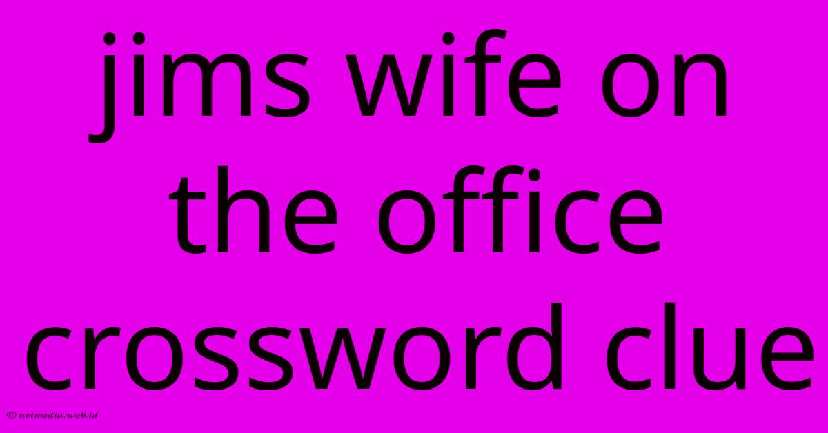 Jims Wife On The Office Crossword Clue