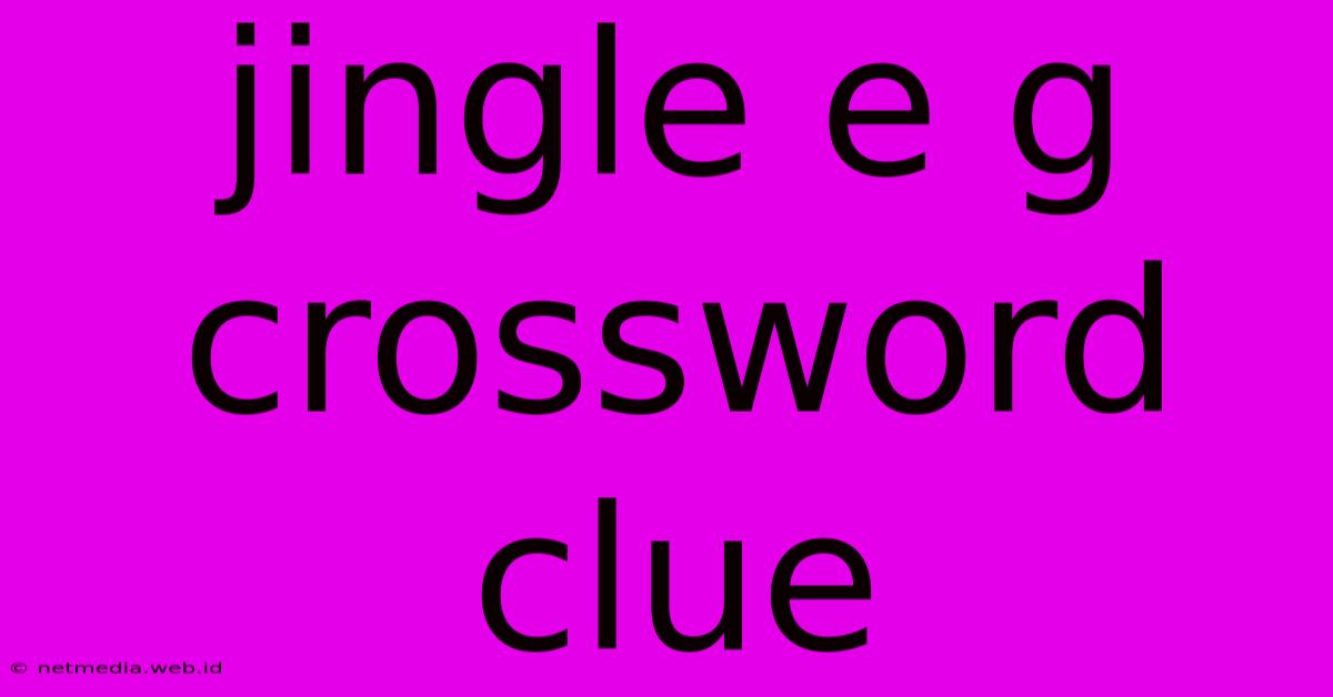 Jingle E G Crossword Clue