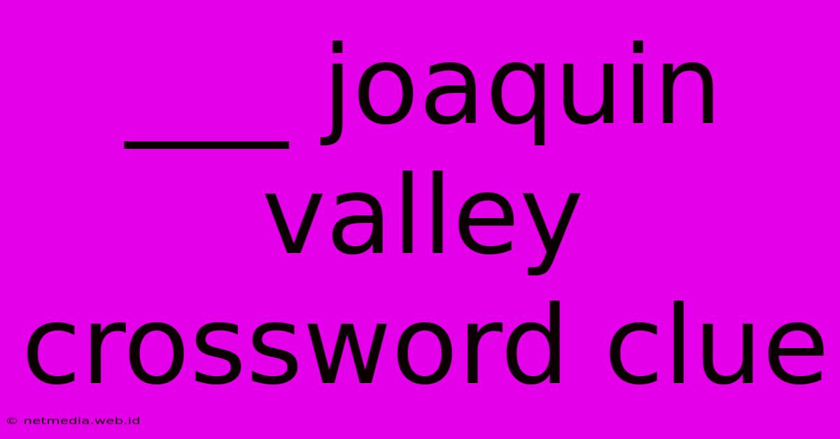 ___ Joaquin Valley Crossword Clue