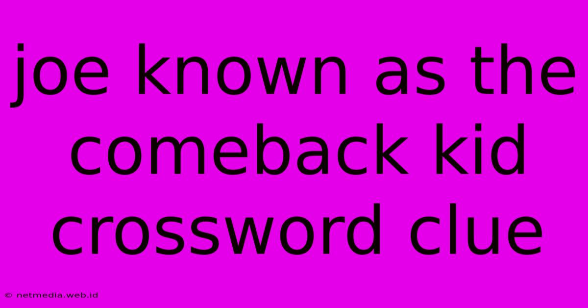 Joe Known As The Comeback Kid Crossword Clue