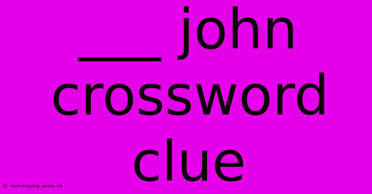 ___ John Crossword Clue