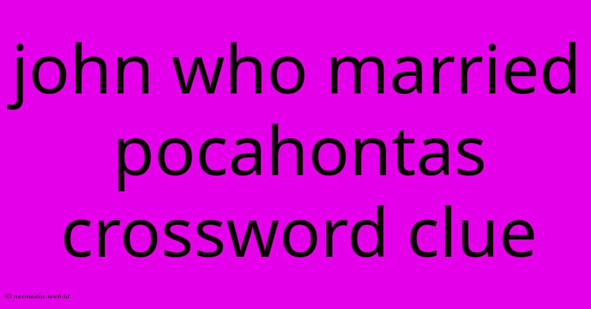 John Who Married Pocahontas Crossword Clue