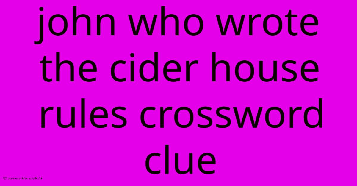 John Who Wrote The Cider House Rules Crossword Clue John Who Wrote The Cider House Rules Crossword Clue