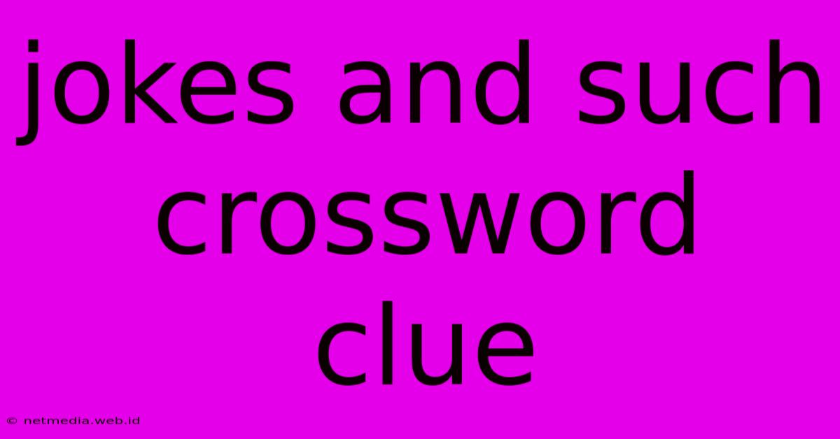 Jokes And Such Crossword Clue