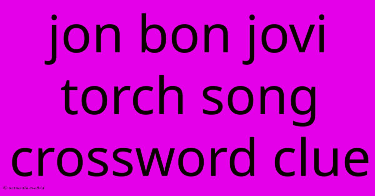 Jon Bon Jovi Torch Song Crossword Clue