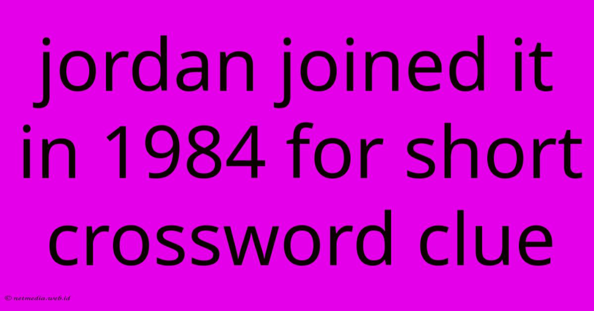 Jordan Joined It In 1984 For Short Crossword Clue