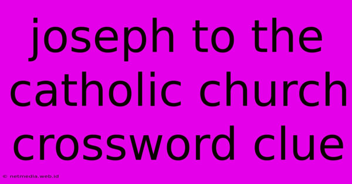 Joseph To The Catholic Church Crossword Clue