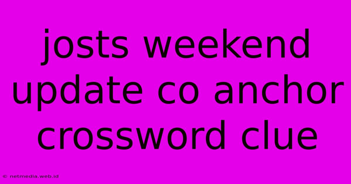 Josts Weekend Update Co Anchor Crossword Clue