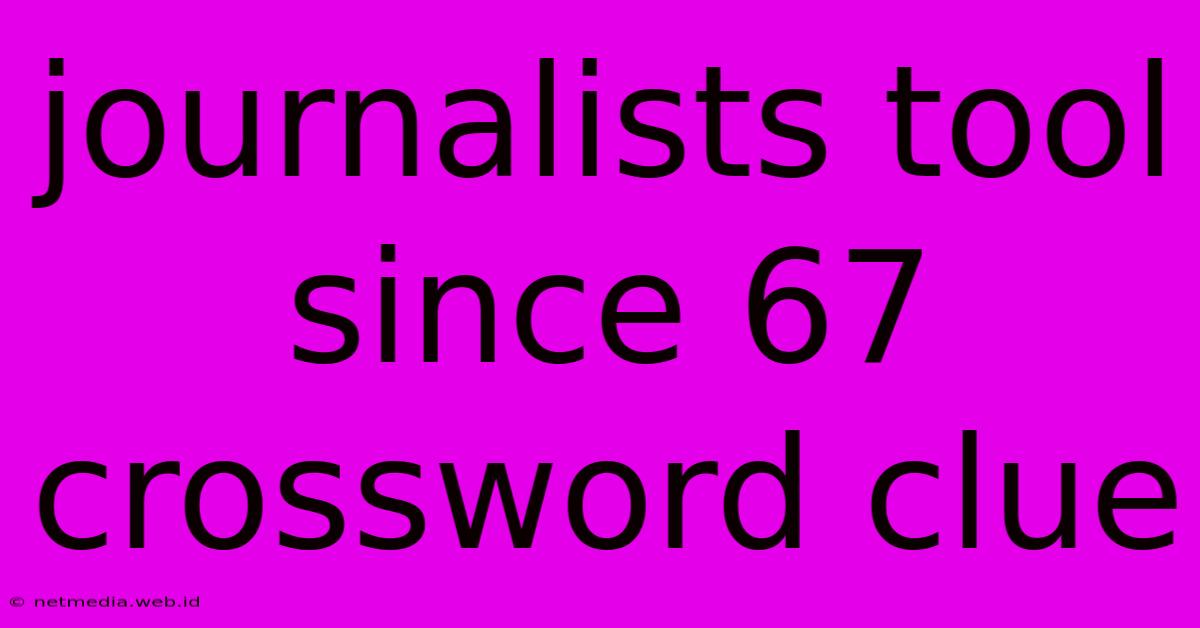 Journalists Tool Since 67 Crossword Clue