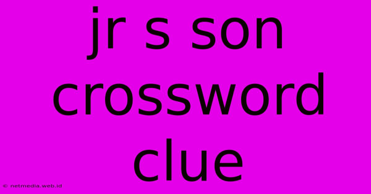 Jr S Son Crossword Clue