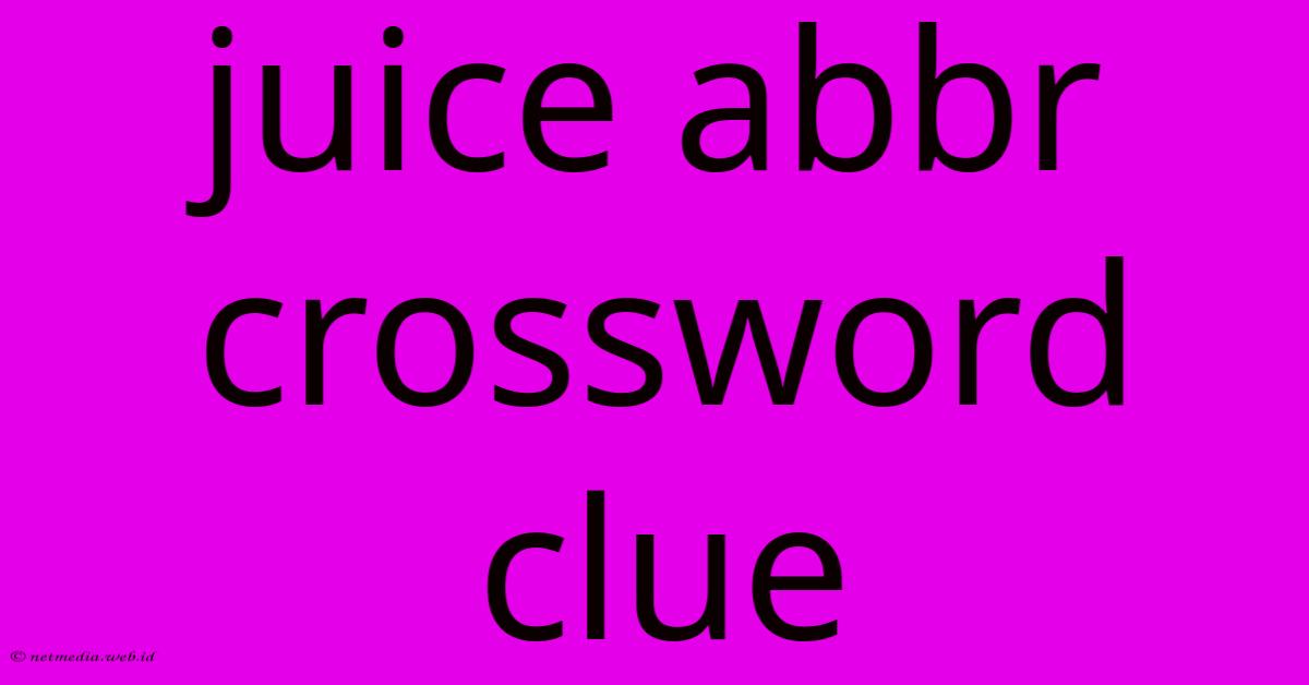 Juice Abbr Crossword Clue