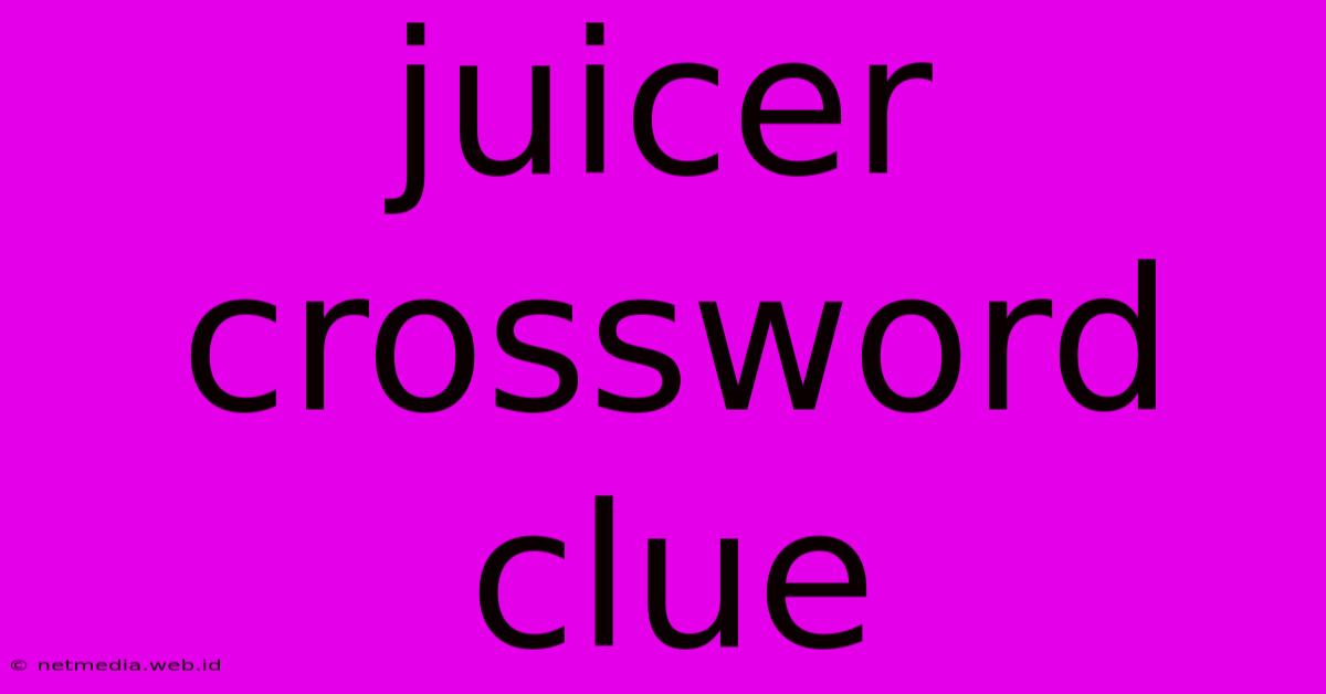 Juicer Crossword Clue