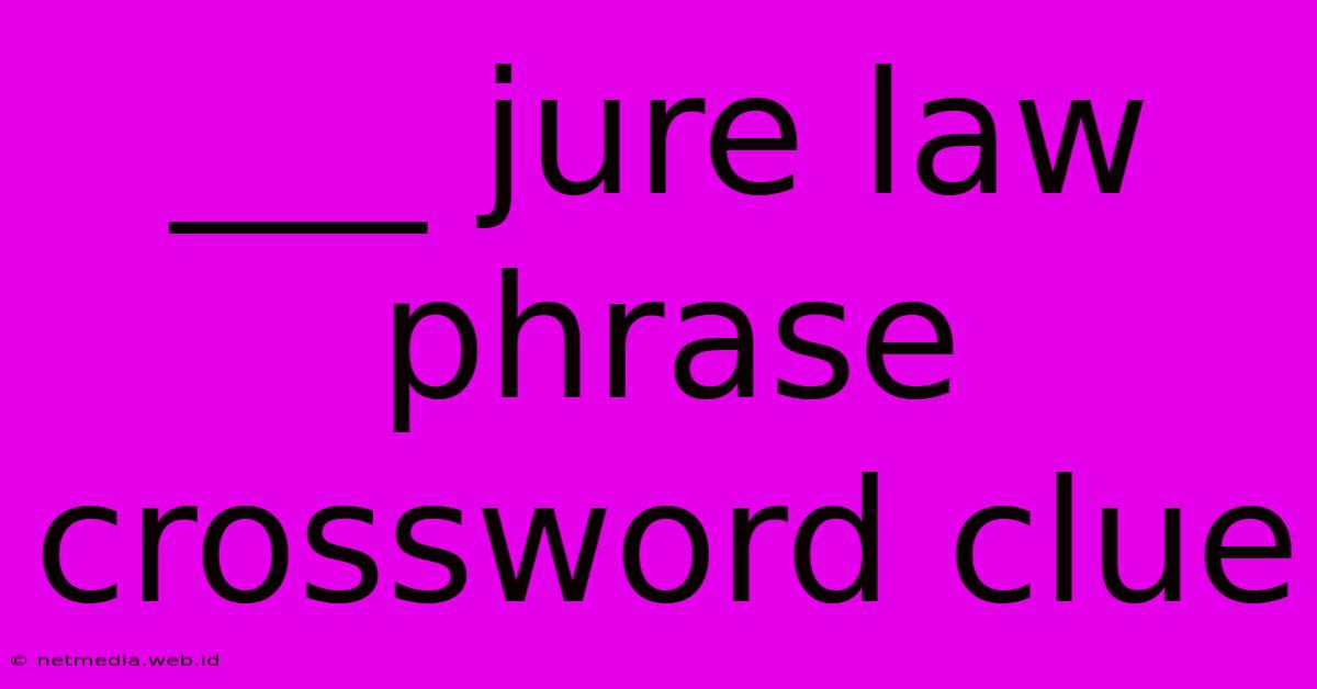 ___ Jure Law Phrase Crossword Clue