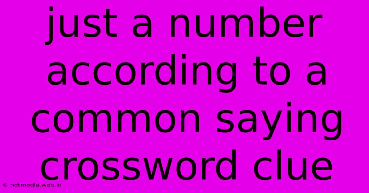 Just A Number According To A Common Saying Crossword Clue