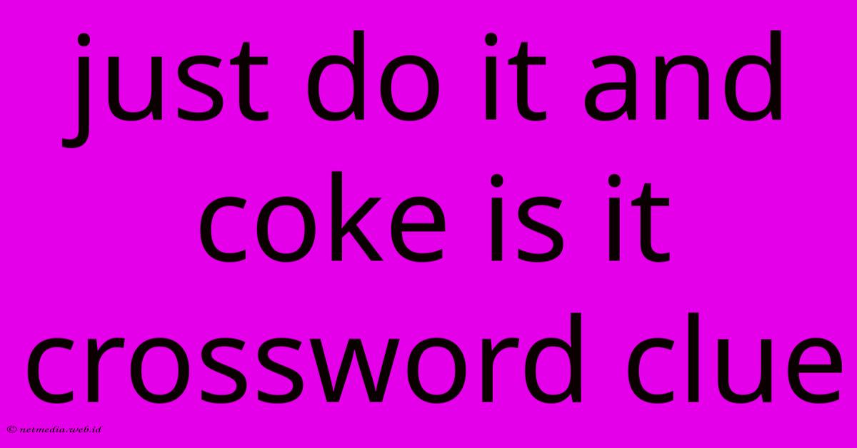 Just Do It And Coke Is It Crossword Clue Just Do It And Coke Is It Crossword Clue